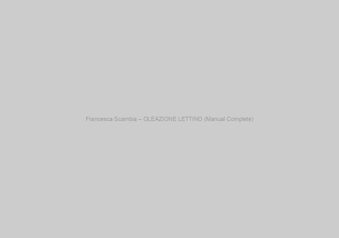 Francesca Scambia – OLEAZIONE LETTINO (Manual Complete)